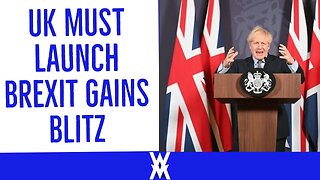 UK Must Now Launch Huge Brexit Gains BLITZ