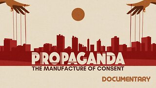 Documentary: Propaganda 'The Manufacture of Consent'