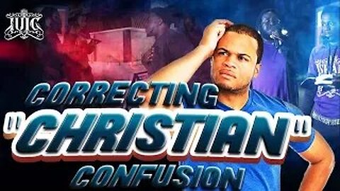 CORRECTING “CHRISTIAN” CONFUSION