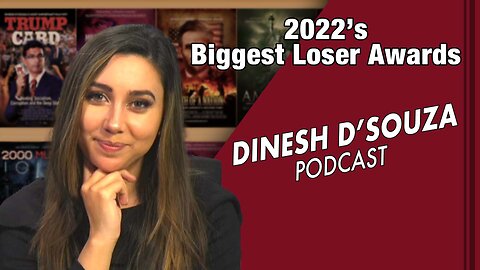 2022’s Biggest Loser Awards Dinesh D’Souza Podcast Ep 486