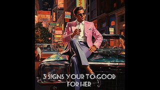 3 Signs Your To Good For Her