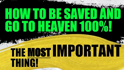 How to be saved and go to heaven! (MOST IMPORTANT THING)