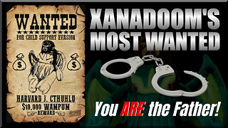 Xanadoom's Most Wanted (You ARE the Father!)