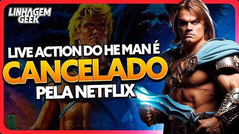 LIVE ACTION DO HE MAN É CANCELADO!