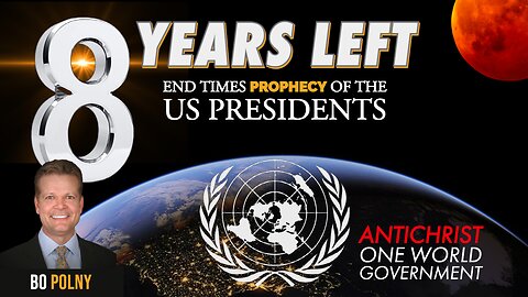 8 YEARS LEFT! Prophecy of the US PRESIDENTS & Rise of Antichrist | Bo Polny