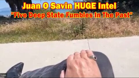 Juan O Savin HUGE Intel May 12: "Five Deep State Fumbles In The Past"