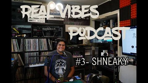 Real Vibes Podcast #3 - Shneaky