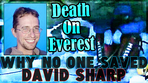 The DAVID SHARP Everest Tragedy - Was He IGNORED & Left For Dead... Or UNPREPARED & Reckless??