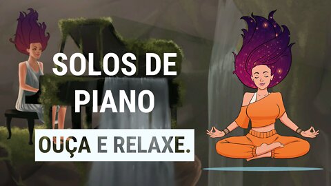 Solos de Piano - Ouça e Relaxe com músicas para aliviar o Stress e Ansiedade, Relaxar e Estudar.