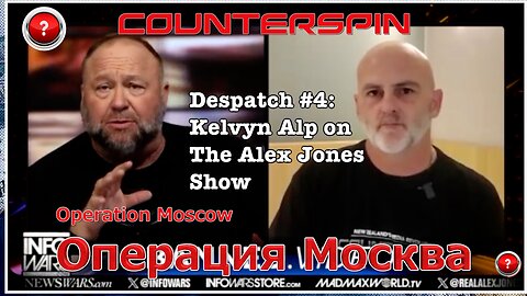 Operation Moscow - Despatch #4: Kelvyn Alp on the Alex Jones Show