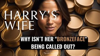 Why Is Her "Bronzeface" not Being Called Out? (Meghan Markle)