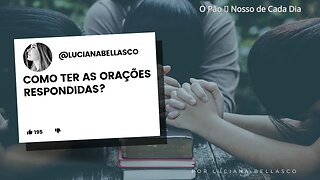 Como Ter a Oração Respondida? O Pão 🍞 Nosso de Cada Dia