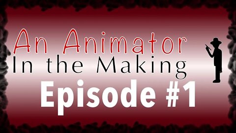 An Animator in the Making: Episode #1, Getting Started