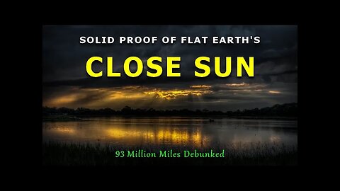 Solid Proof of Flat Earth's Close Sun