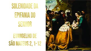 Evangelho da Solenidade da Epifania do Senhor - Ano A Mt 2, 1-12