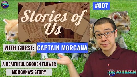 Stories of Us #007 - A Beautiful Broken Flower w/ Captain_Morgana