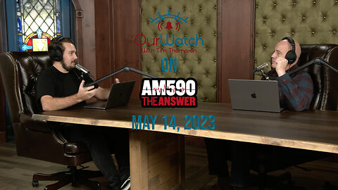 Our Watch on AM590 The Answer // May 14, 2023