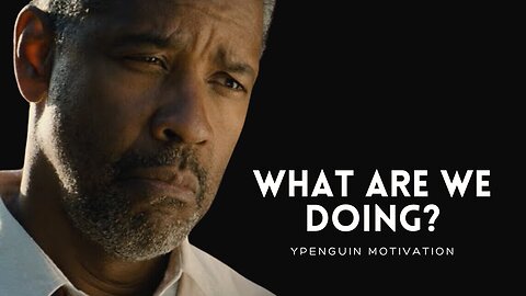 WHAT ARE WE DOING? | Best Denzel Washington Motivational Video
