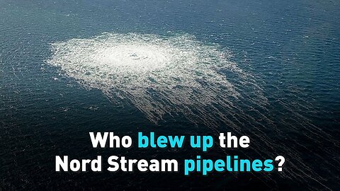 Who Blew Up the Nord Stream Pipeline?