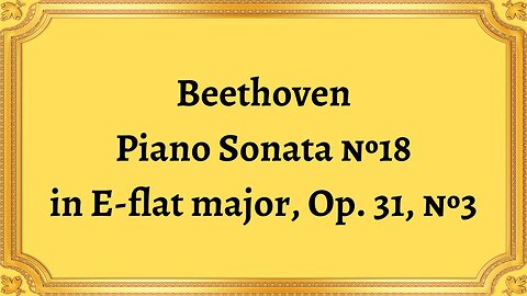 Beethoven Piano Sonata №18 in E-flat major, Op. 31, №3