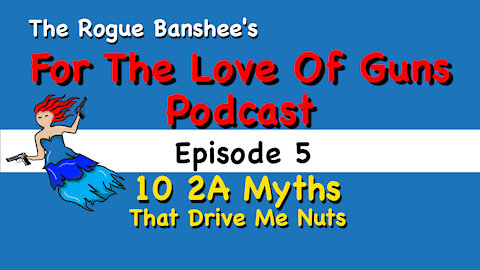 For The Love Of Guns //Episode 5// 10 2A Myths That Drive Me Nuts