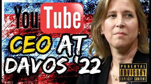 YouTube CEO Speaks at Davos '22 Globalist Meeting About Censorship Efforts Continuing; Abortion?