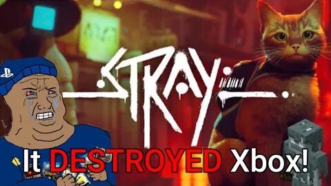 "Stray DESTROYED Xbox!" according to Salty Sony Fanboys