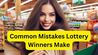 Common Mistakes Lottery Winners Make