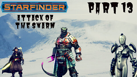 Starfinder: Attack of the Swarm Part 13