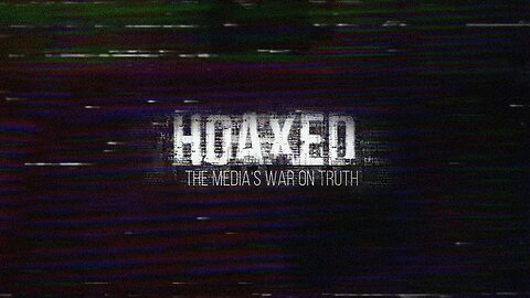 Hoaxed: The Media's War on Truth