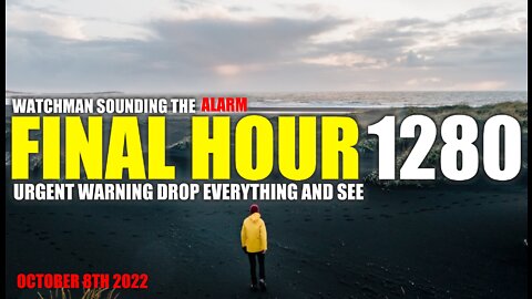 FINAL HOUR 1280 - URGENT WARNING DROP EVERYTHING AND SEE - WATCHMAN SOUNDING THE ALARM