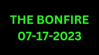 The Bonfire - 07/17/2023