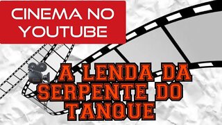 🎥 A LENDA DA SERPENTE DO TANQUE