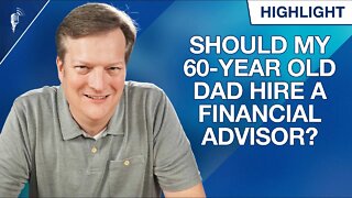 Should My 60-Year-Old Dad Hire a Financial Advisor? (He is Behind on Retirement!)