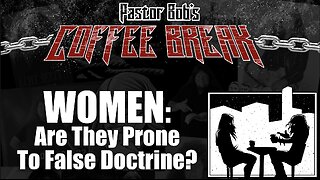 WOMEN: PRONE TO FALSE DOCTRINE? / Pastor Bob's Coffee Break