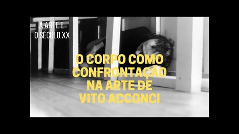 A Arte e o Século XX − O corpo como confrontação na arte de Vito Acconci
