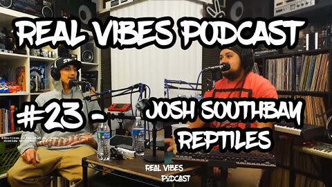 Real Vibes Podcast #23 - Josh South Bay Reptiles