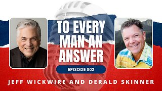 Episode 802 - Dr. Jeff Wickwire and Pastor Derald Skinner on To Every Man An Answer