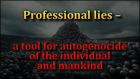BCP: Professional lies – a tool for autogenocide of the individual and mankind