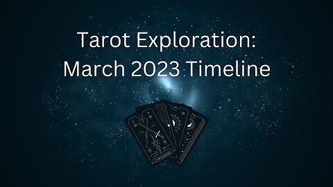 Tarot Exploration: Timeline Deep Dive for March 2023