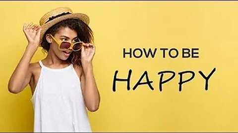 HOW TO BE HAPPY