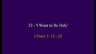 32 - 'I Want to Be Holy'