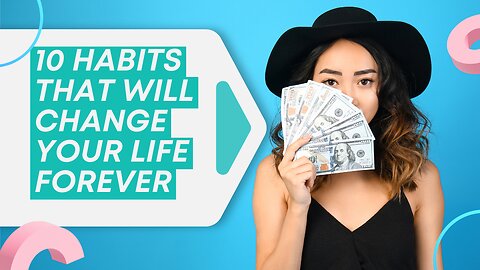 10 Habits That Will Change Your Life Forever