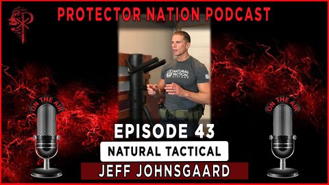 Jeff Johnsgaard – Natural Tactical System (Protector Nation Podcast 🎙️) EP 43