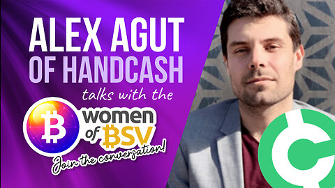 Alex Agut - CEO Handcash - Conversation #17 with the Women of BSV