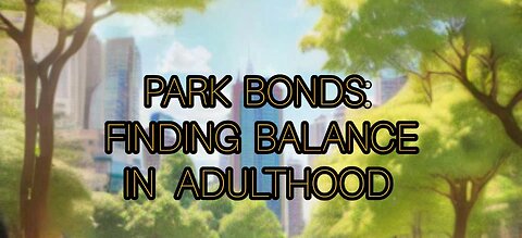 PARK BONDS: FINDING BALANCE IN ADULTHOOG [ Short Moral Story ]