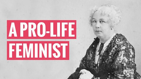 A Pro-Life Feminist: Elizabeth Cady Stanton