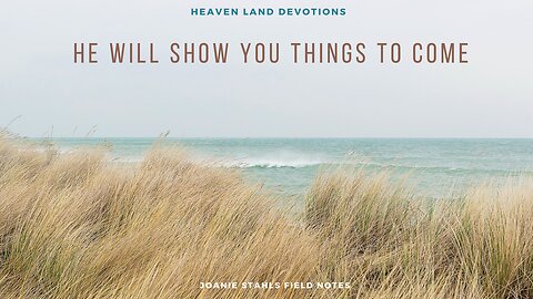 Heaven Land Devotions - He Will Show You Things To Come