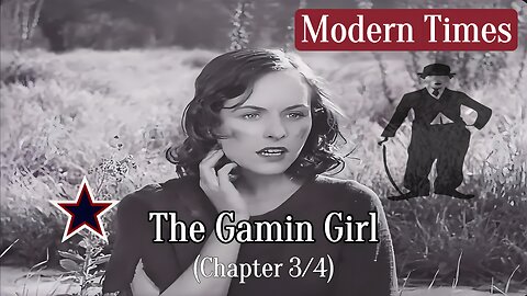 The Gamin Girl (Ch 3). Modern Times - 1936: by Paulette Goddard & Charlie Chaplin