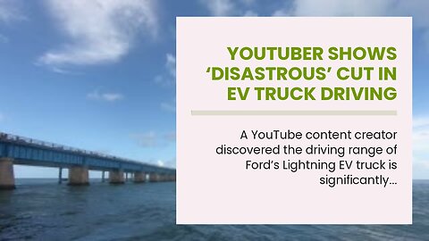 YouTuber Shows ‘Disastrous’ Cut in EV Truck Driving Range in Cold Weather: ‘Almost Halved’